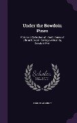 Cover-Bild zum Titel 'Under the Bowdoin Pines: A Second Collection of Short Stories of Life at Bowdoin College Written by Bowdoin Men' von 'John Clair Minot'