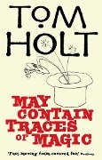 May Contain Traces Of Magic - Tom Holt
