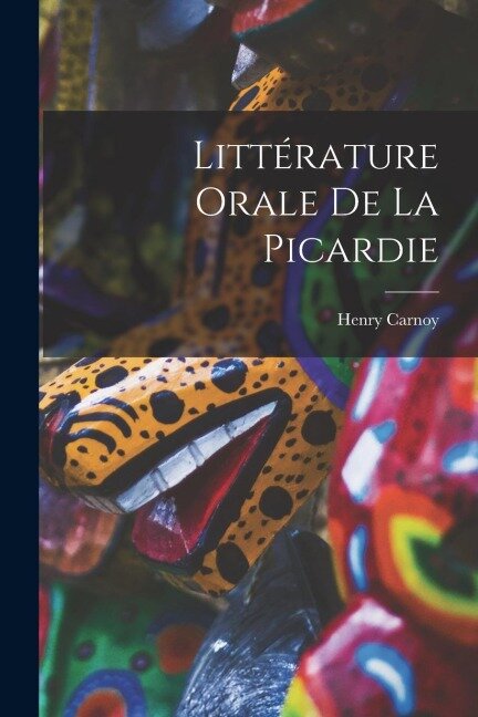 Littérature Orale De La Picardie - Henry Carnoy
