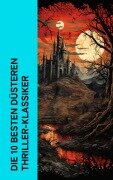 Cover-Bild zum Titel 'Die 10 besten düsteren Thriller-Klassiker' von 'Joseph Conrad, Heinrich Leopold Wagner, Ricarda Huch, Hugo Bettauer, H. G. Wells'