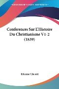 Conferences Sur L'Histoire Du Christianisme V1-2 (1839) - Etienne Chastel