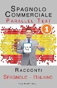 Spagnolo Commerciale [1] Parallel Text | Racconti (Spagnolo - Italiano) - Polyglot Planet Publishing
