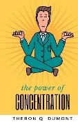 THE POWER of concentration - Theron Q. Dumont