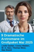 Cover-Bild zum Titel '9 Dramatische Arztromane im Großpaket Mai 2025' von 'Leslie Garber, Conny Walden, W. A. Hary, Thomas West, Max Brand'