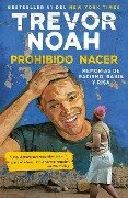 Prohibido Nacer: Memorias de Racismo, Rabia Y Risa. / Born a Crime: Stories from a South African Childhood: Memorias de Racismo, Rabia Y Risa. - Trevor Noah