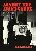 Against the Avant-Garde: Pier Paolo Pasolini, Contemporary Art, and Neocapitalism - Ara H. Merjian