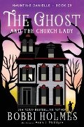 The Ghost and the Church Lady - Bobbi Holmes, Anna J McIntyre