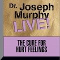 The Cure for Hurt Feelings: Dr. Joseph Murphy Live! - Joseph Murphy