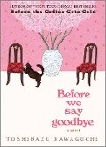 Before We Say Goodbye - Toshikazu Kawaguchi