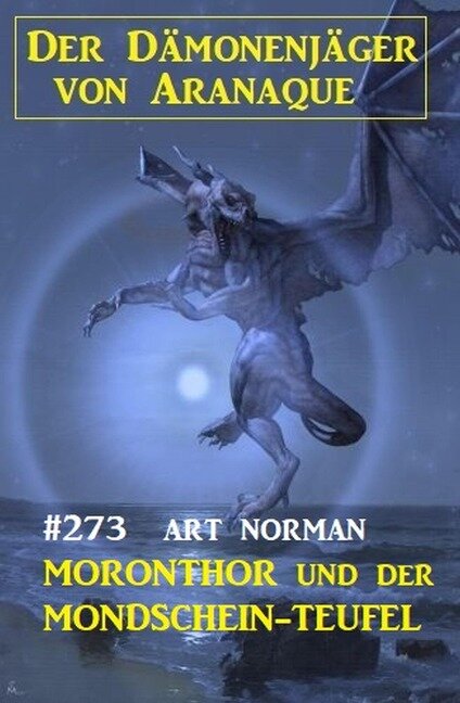 Moronthor und der Mondschein-Teufel: Der Dämonenjäger von Aranaque 273 - Art Norman