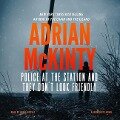 Police at the Station and They Don't Look Friendly: A Detective Sean Duffy Novel - Adrian McKinty