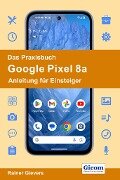 Das Praxisbuch Google Pixel 8a - Anleitung für Einsteiger - Rainer Gievers