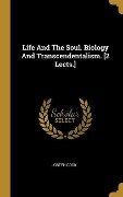 Life And The Soul. Biology And Transcendentalism. [2 Lects.] - Joseph Cook