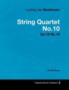 Cover-Bild zum Titel 'Ludwig Van Beethoven - String Quartet No.10 - Op.18 No.10 - A Full Score' von 'Ludwig van Beethoven'