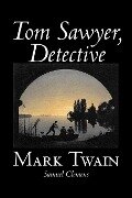Tom Sawyer, Detective by Mark Twain, Fiction, Classics - Mark Twain, Samuel Clemens
