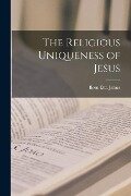 The Religious Uniqueness of Jesus - Ileen Etta James