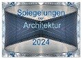 Spiegelungen der Architektur 2024 (Wandkalender 2024 DIN A4 quer), CALVENDO Monatskalender - Michael Schultes
