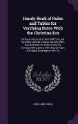 Handy-Book of Rules and Tables for Verifying Dates With the Christian Era - John James Bond
