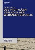 Der Propyläen-Verlag in der Weimarer Republik - Daniela Gastell