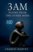 Cover-Bild zum Titel '3AM - Poems and Stories From the Other Mind' von 'Charles Harvey'