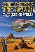Children of the Earth - Catherine Wells