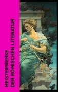 Meisterwerke der römischen Literatur - Mark Aurel, Epiktet, Titus Livius, Apuleius, Vergil