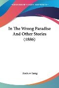 In The Wrong Paradise And Other Stories (1886) - Andrew Lang