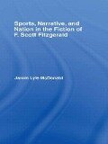 Sports, Narrative, and Nation in the Fiction of F. Scott Fitzgerald - Jarom Mcdonald