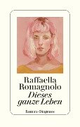 Dieses ganze Leben - Raffaella Romagnolo