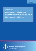 Cover-Bild zum Titel 'An Analysis of Childhood and Child Labour in Charles Dickens' Works: David Copperfield and Oliver Twist' von 'Selina Schuster'