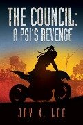 The Council: A Psi's Revenge (After the Pulse, #1) - Jay X. Lee