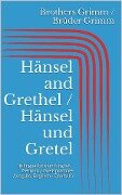 Hänsel and Grethel / Hänsel und Gretel (Bilingual Edition: English - German / Zweisprachige Ausgabe: Englisch - Deutsch) - Jacob Grimm, Wilhelm Grimm