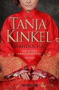 Manduchai - Die letzte Kriegerkönigin - Tanja Kinkel