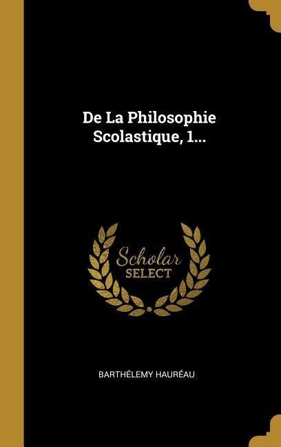 De La Philosophie Scolastique, 1... - Barthélemy Hauréau