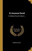 Si Jeunesse Savait: Si Viellesse Pouvait, Volume 1... - Frédéric Soulié