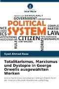 Totalitarismus, Marxismus und Dystopie in George Orwells ausgewählten Werken - Syed Ahmad Raza