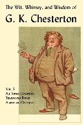 The Wit, Whimsy, and Wisdom of G. K. Chesterton, Volume 5 - G. K. Chesterton