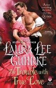 The Trouble with True Love - Laura Lee Guhrke