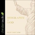 Biography of God Lib/E - Skip Heitzig
