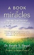 A Book of Miracles - Bernie S Siegel