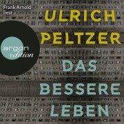 Das bessere Leben - Ulrich Peltzer