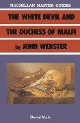 The White Devil and the Duchess of Malfi by John Webster - David A Male