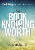 The Book of Knowing and Worth - Paul Selig