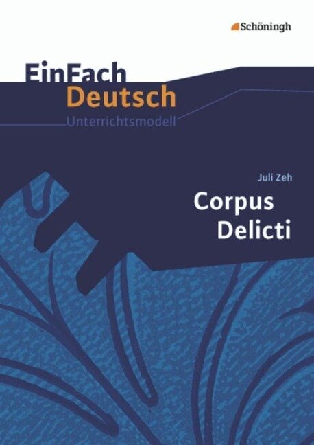 Corpus Delicti. EinFach Deutsch Unterrichtsmodelle - Juli Zeh, Sabine Mayr