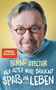 Cover-Bild zum Titel 'Wer älter wird, braucht Spaß am Leben' von 'Bernd Stelter'