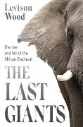 Cover-Bild zum Titel 'The Last Giants' von 'Levison Wood'