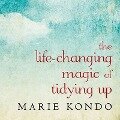 The Life-Changing Magic of Tidying Up Lib/E: The Japanese Art of Decluttering and Organizing - Marie Kondo