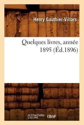 Quelques Livres, Année 1895 (Éd.1896) - Henry Gauthier-Villars