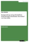 Cover-Bild zum Titel 'Raumgestaltung und gesellschaftliche Positionierung in dem Roman "Das Schloss" von Franz Kafka' von 'Vera Schmitz'