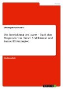 Cover-Bild zum Titel 'Die Entwicklung des Islams - Nach den Prognosen von Hamed Abdel-Samad und Samuel P. Huntington' von 'Christoph Staufenbiel'